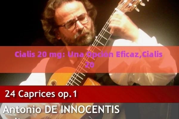 Cialis 20 mg: Una Opción Eficaz,Cialis 20