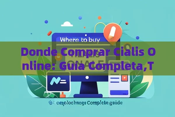 Donde Comprar Cialis Online: Guía Completa,Título: Dónde Comprar Cialis Online - Viagra y Priligy