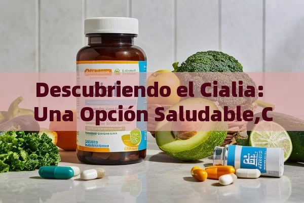 Descubriendo el Cialia: Una Opción Saludable,Cialia: La Importancia de la Confianza en los Negocios - Viagra y Priligy