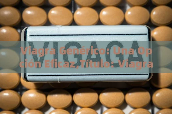 Viagra Genérico: Una Opción Eficaz,Título: Viagra Générico