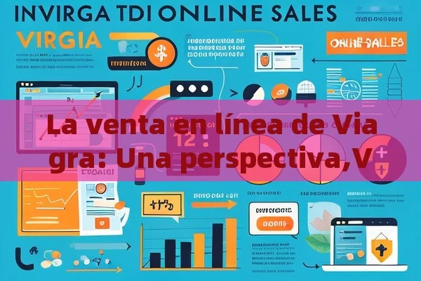 La venta en línea de Viagra: Una perspectiva,Viagra y su venta en línea: Guía completa