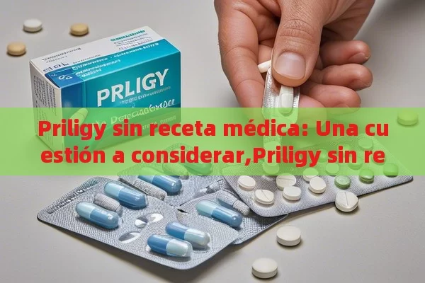 Priligy sin receta médica: Una cuestión a considerar,Priligy sin receta médica - Viagra y Priligy