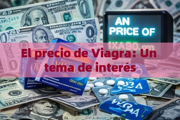 El precio de Viagra: Un tema de interés