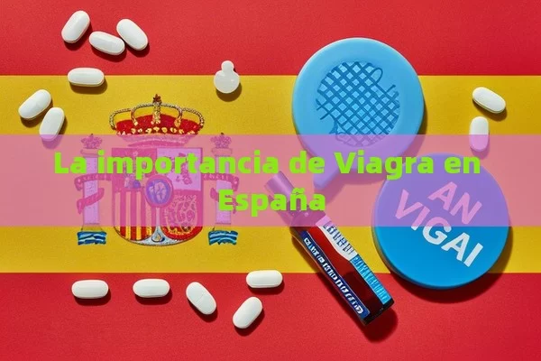 La importancia de Viagra en España