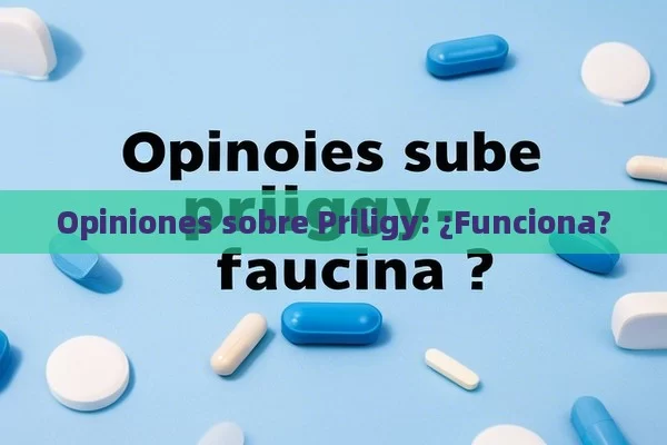 Opiniones sobre Priligy: ¿Funciona? - Viagra y Priligy