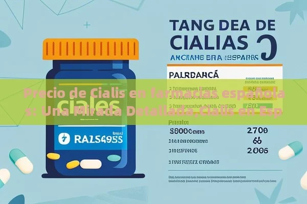 Precio de Cialis en farmacias españolas: Una Mirada Detallada,Cialis en España: Guía de Precios - Viagra y Priligy