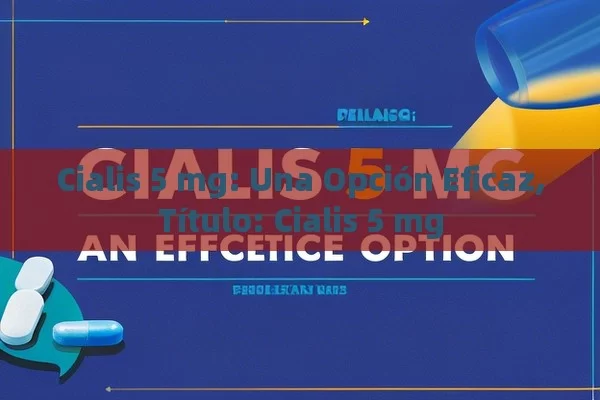 Cialis 5 mg: Una Opción Eficaz, Cialis 5 mg - Viagra y Priligy