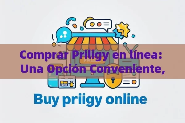 Comprar Priligy en línea: Una Opción Conveniente,Comprar Priligy en línea: Guía segura y confiable - Viagra y Priligy