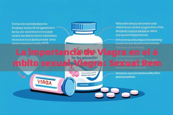 La importancia de Viagra en el ámbito sexual,Viagra: Sexual Remedio - Viagra y Priligy