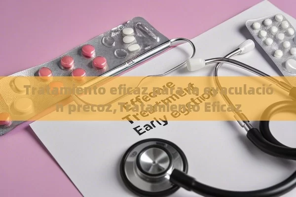 Tratamiento eficaz para la eyaculación precoz,Tratamiento Eficaz - Viagra y Priligy