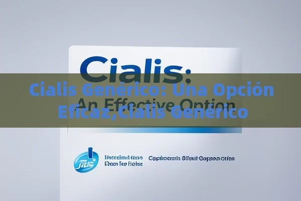 Cialis Genérico: Una Opción Eficaz,Cialis Genérico - Viagra y Priligy