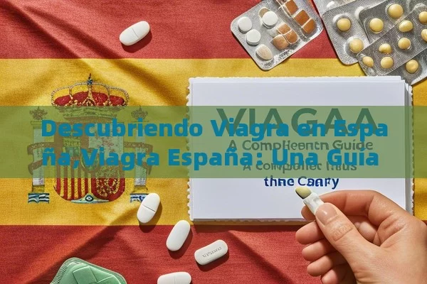 Descubriendo Viagra en España,Viagra España: Una Guía Comprehensiva para Usuarios en el País - Viagra y Priligy