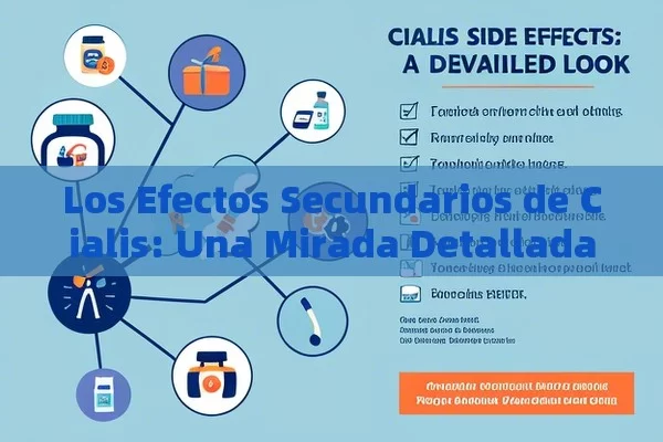 Los Efectos Secundarios de Cialis: Una Mirada Detallada,Efectos Secundarios de Cialis - Viagra y Priligy