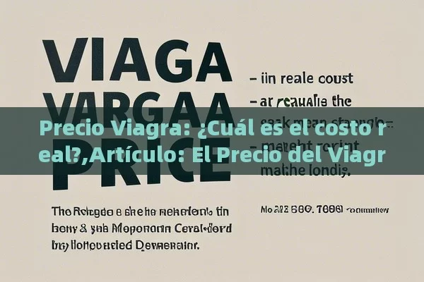 Precio Viagra: ¿Cuál es el costo real?,Artículo: El Precio del Viagra y Su Impacto en la Salud Sexual Masculina - Viagra y Priligy