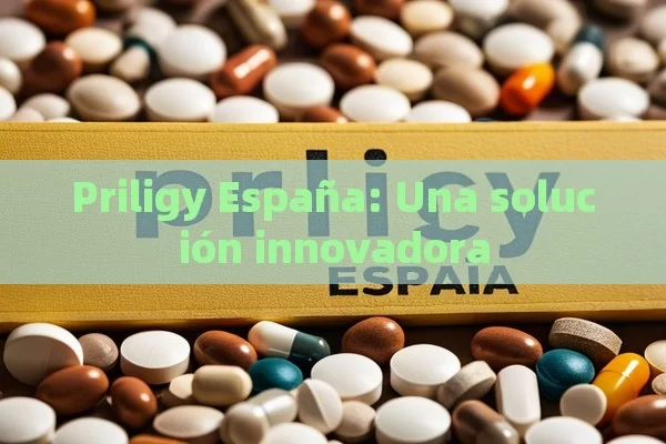 Priligy España: Una solución innovadora - Viagra y Priligy