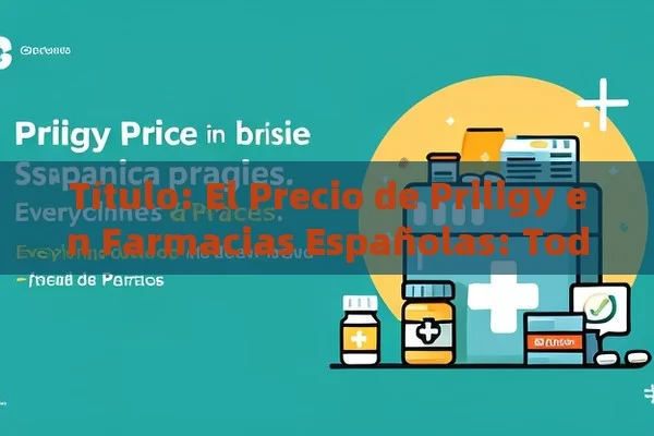  El Precio de Priligy en Farmacias Españolas: Todo lo que Debes Saber,Artículo: Precio de Priligy en farmacias españolas - Viagra y Priligy