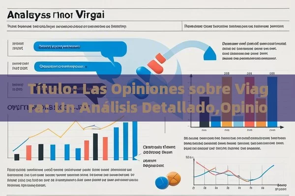  Las Opiniones sobre Viagra: Un Análisis Detallado,Opiniones sobre Viagra: ¿Es realmente eficaz? - Viagra y Priligy