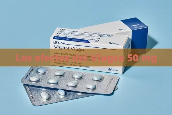 Los efectos del Viagra 50 mg - Viagra y Priligy