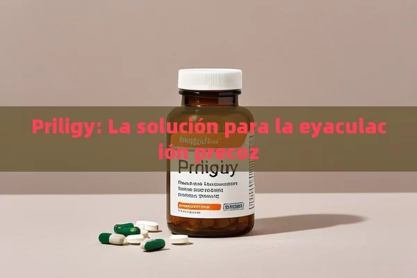 Priligy: La solución para la eyaculación precoz - Viagra y Priligy