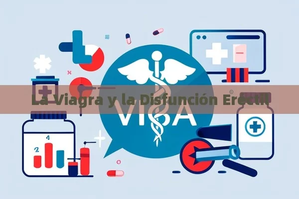 La Viagra y la Disfunción Eréctil - Viagra y Priligy