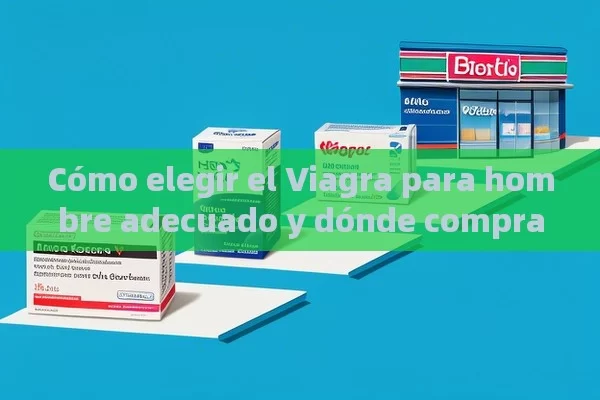 Cómo elegir el Viagra para hombre adecuado y dónde comprarlo - Viagra y Priligy