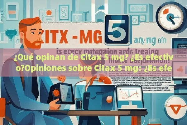 ¿Qué opinan de Citax 5 mg? ¿Es efectivo?Opiniones sobre Citax 5 mg: ¿Es efectiva esta medicación) para tratar la disfunción eréctil? - Viagra y Priligy