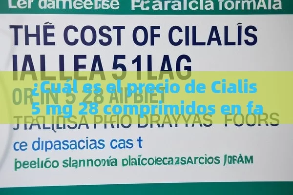 ¿Cuál es el precio de Cialis 5 mg 28 comprimidos en farmacias?¿Cuál es el Precio de Cialis 5 mg 28 Comprimidos en Farmacias Españolas? - Viagra y Priligy