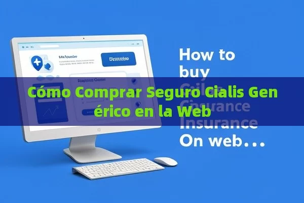 Cómo Comprar Seguro Cialis Genérico en la Web - Viagra y Priligy