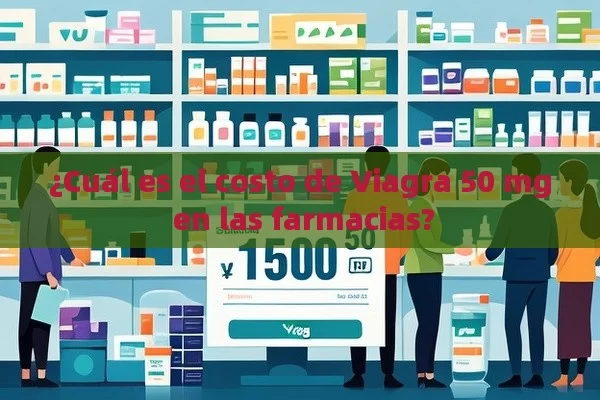 ¿Cuál es el costo de Viagra 50 mg en las farmacias? - Viagra y Priligy