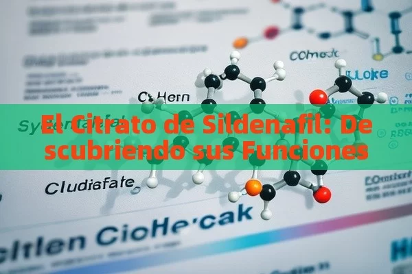 El Citrato de Sildenafil: Descubriendo sus Funciones - Viagra y Priligy