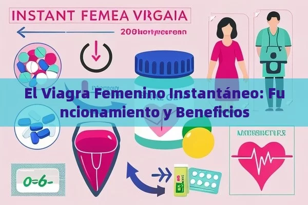 El Viagra Femenino Instantáneo: Funcionamiento y Beneficios - Viagra y Priligy