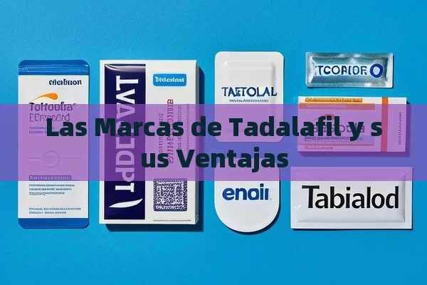 Las Marcas de Tadalafil y sus Ventajas