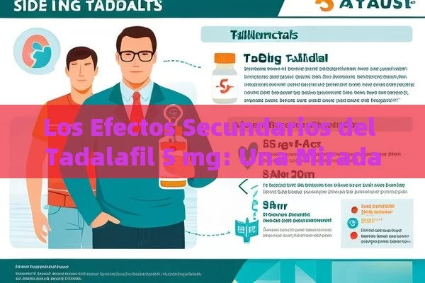 Los Efectos Secundarios del Tadalafil 5 mg: Una Mirada Detallada - Viagra y Priligy