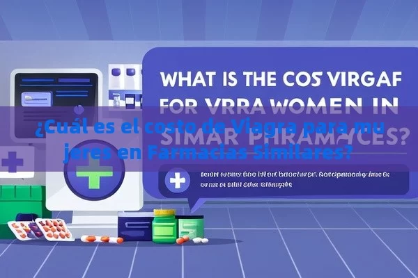 ¿Cuál es el costo de Viagra para mujeres en Farmacias Similares? - Viagra y Priligy