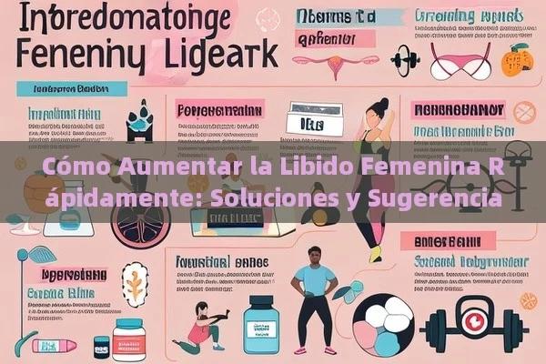 Cómo Aumentar la Libido Femenina Rápidamente: Soluciones y Sugerencias - Viagra y Priligy