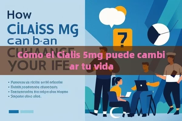 Cómo el Cialis 5mg puede cambiar tu vida - Viagra y Priligy