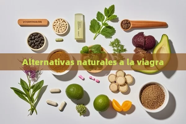 Alternativas naturales a la viagra - Viagra y Priligy