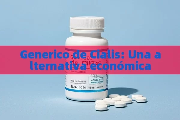 Generico de Cialis: Una alternativa económica - Viagra y Priligy