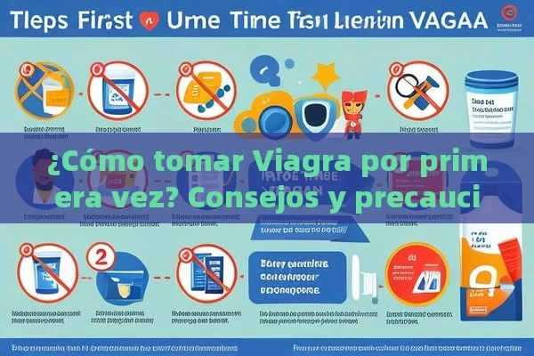 ¿Cómo tomar Viagra por primera vez? Consejos y precauciones - Viagra y Priligy