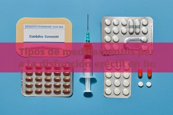 Tipos de medicamentos para la disfunción eréctil en hombres - Viagra y Priligy