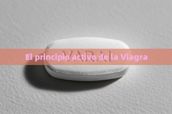 El principio activo de la Viagra - Viagra y Priligy