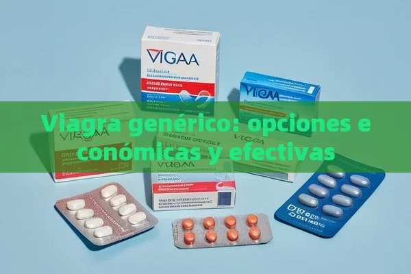 Viagra genérico: opciones económicas y efectivas - Viagra y Priligy