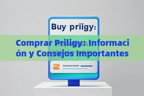 Comprar Priligy: Información y Consejos Importantes - Viagra y Priligy