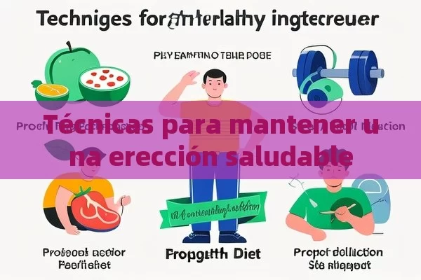 Técnicas para mantener una erección saludable - Viagra y Priligy