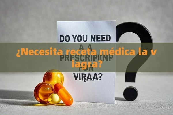 ¿Necesita receta médica la viagra? - Viagra y Priligy