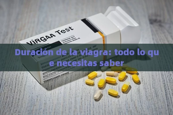 Duración de la viagra: todo lo que necesitas saber - Viagra y Priligy