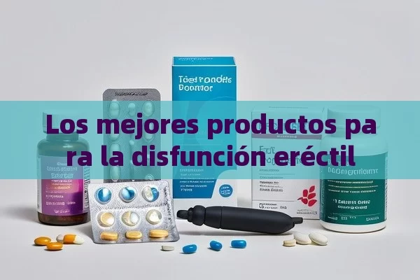 Los mejores productos para la disfunción eréctil - Viagra y Priligy