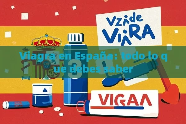 Viagra en España: todo lo que debes saber - Viagra y Priligy