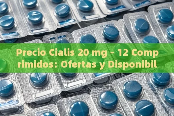 Precio Cialis 20 mg - 12 Comprimidos: - Viagra y Priligy