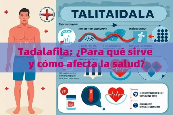 Tadalafila: ¿Para qué sirve y cómo afecta la salud? - Viagra y Priligy